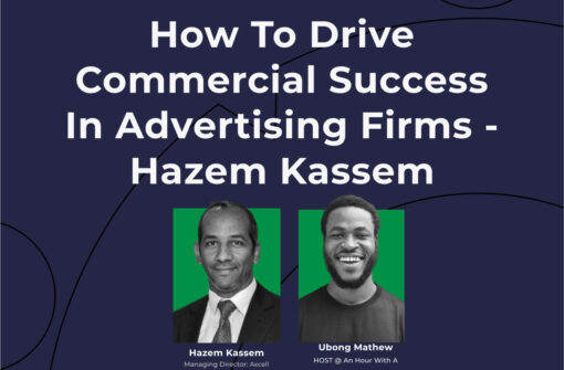 How to Drive Commercial Success in Advertising Firms – Hazem Kassem