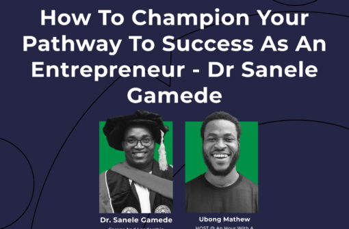 How to champion your pathway to success as an entrepreneur – Dr. Sanele Gamede